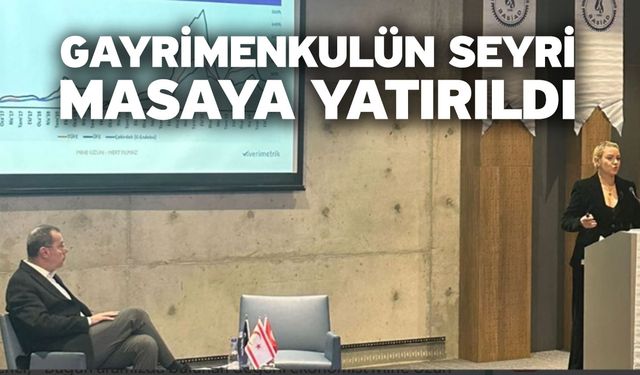 Gayrimenkulün seyri masaya yatırıldı