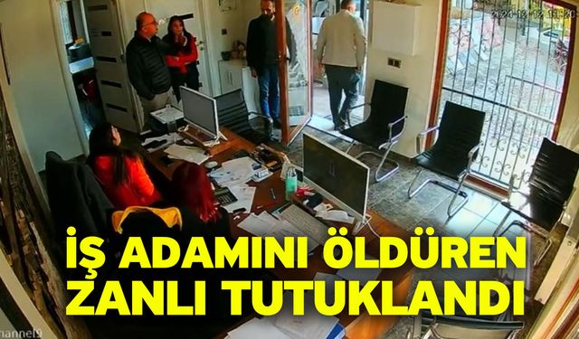 İş adamını öldüren zanlı tutuklandı