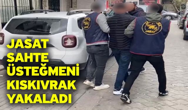 JASAT Sahte Üsteğmeni Kıskıvrak Yakaladı