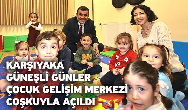 Karşıyaka Güneşli Günler Çocuk Gelişim Merkezi coşkuyla açıldı