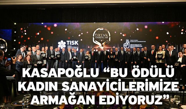 Kasapoğlu “Bu ödülü kadın sanayicilerimize armağan ediyoruz”