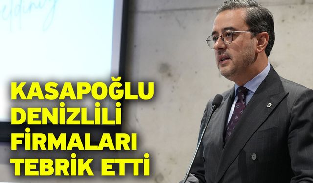 Kasapoğlu Denizlili Firmaları Tebrik Etti