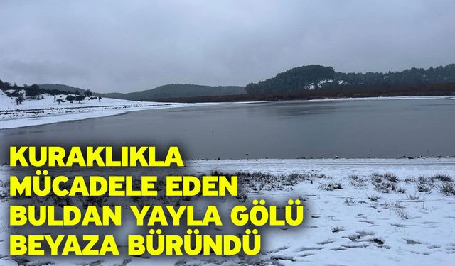 Kuraklıkla mücadele eden Buldan Yayla Gölü beyaza büründü