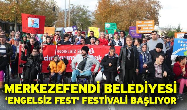 Merkezefendi Belediyesi ‘Engelsiz Fest' festivali başlıyor