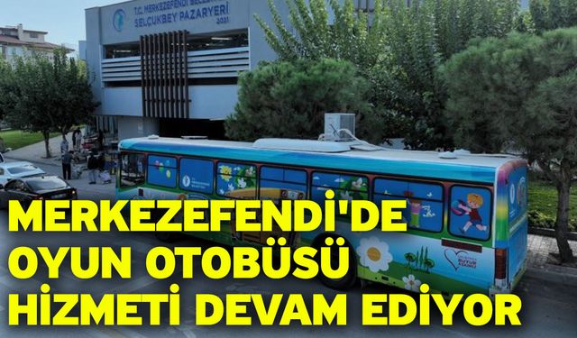 Merkezefendi'de oyun otobüsü hizmeti devam ediyor