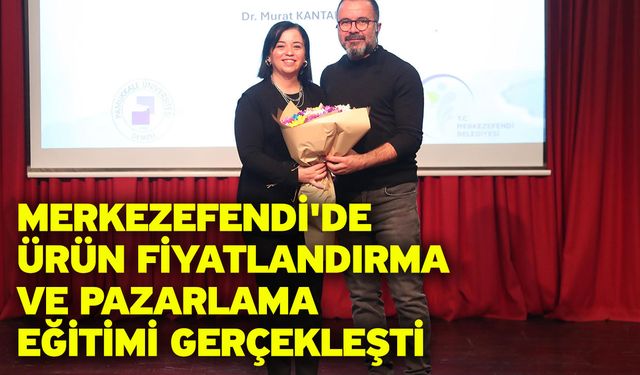 Merkezefendi'de ürün fiyatlandırma ve pazarlama eğitimi gerçekleşti