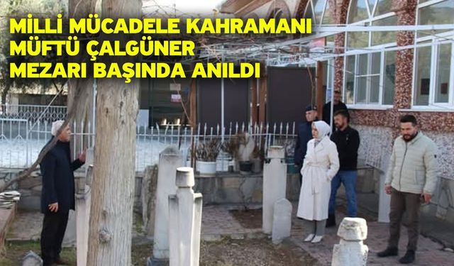 Milli Mücadele kahramanı Müftü Çalgüner mezarı başında anıldı