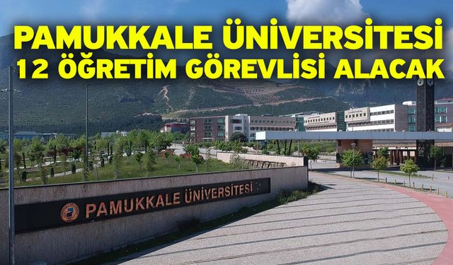 Pamukkale Üniversitesi 12 öğretim görevlisi alacak