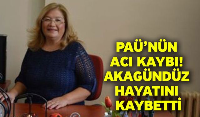 PAÜ’nün acı kaybı! Akagündüz hayatını kaybetti