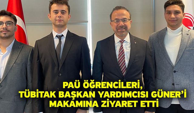 PAÜ Öğrencileri, TÜBİTAK Başkan Yardımcısı Güner’i Makamına Ziyaret Etti