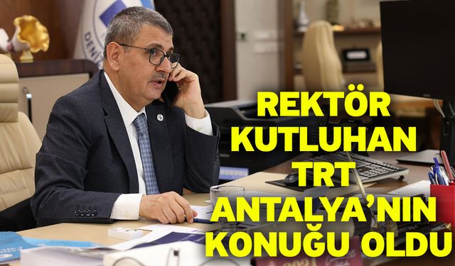 Rektör Kutluhan TRT Antalya’nın Konuğu Oldu