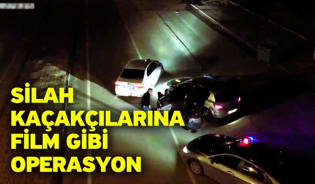 Silah kaçakçılarına film gibi operasyon