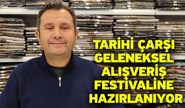 Tarihi çarşı geleneksel alışveriş festivaline hazırlanıyor