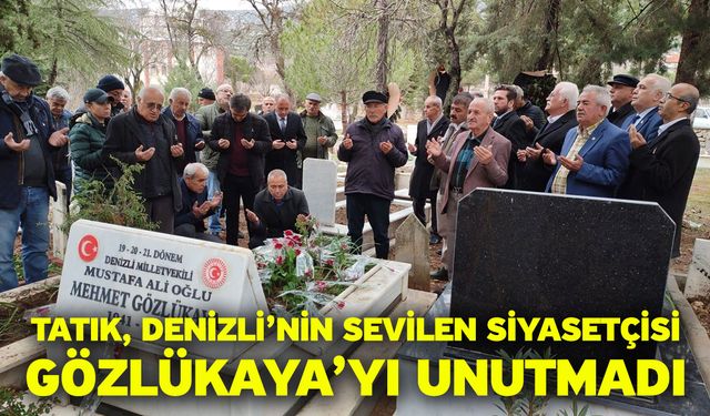 Tatık, Denizli’nin sevilen siyasetçisi Gözlükaya’yı unutmadı