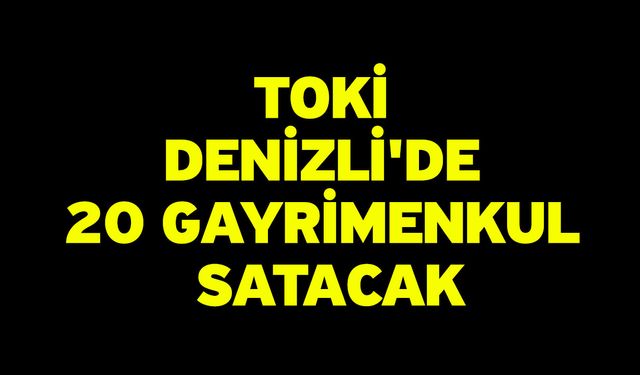 TOKİ Denizli'de 20 Gayrimenkul Satacak