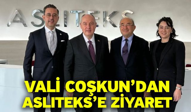 Vali Coşkun’dan Aslıteks’e Ziyaret