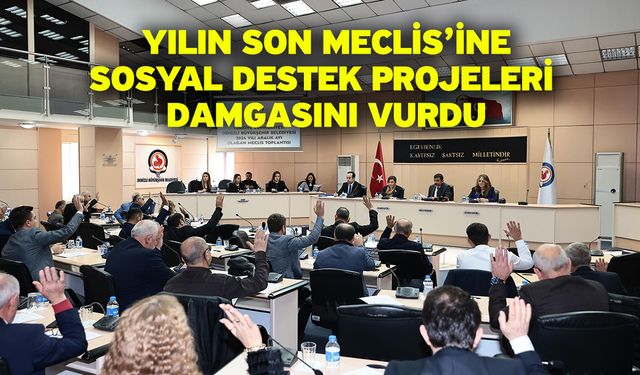 Yılın son Meclis’ine sosyal destek projeleri damgasını vurdu