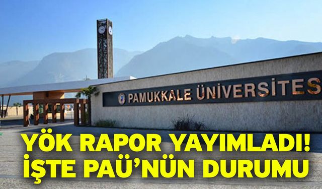 YÖK rapor yayımladı! İşte PAÜ’nün Durumu