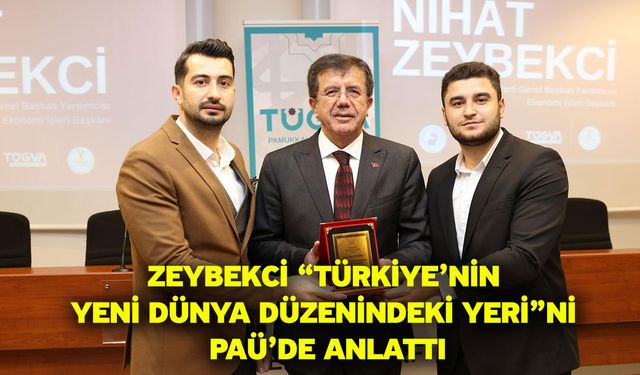 Zeybekci “Türkiye’nin Yeni Dünya Düzenindeki Yeri”ni PAÜ’de Anlattı