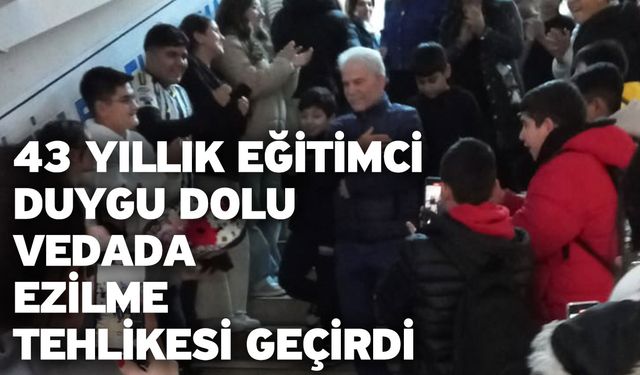 43 Yıllık Eğitimci Duygu Dolu Vedada Ezilme Tehlikesi Geçirdi