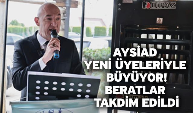 AYSİAD Yeni Üyeleriyle Büyüyor! Beratlar Takdim Edildi