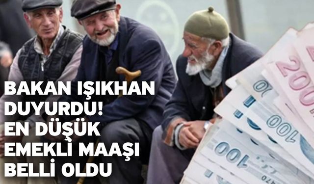 Bakan Işıkhan duyurdu! En düşük emekli maaşı belli oldu