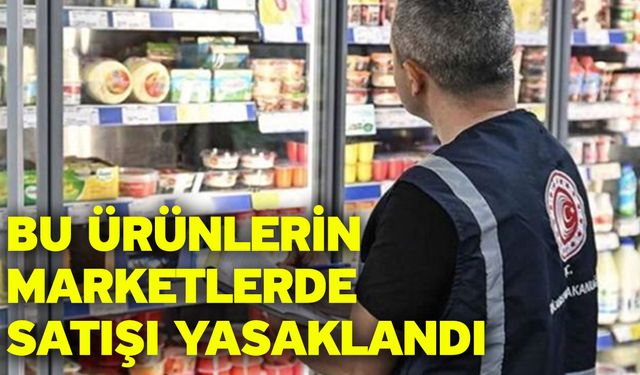 Bu ürünlerin marketlerde satışı yasaklandı