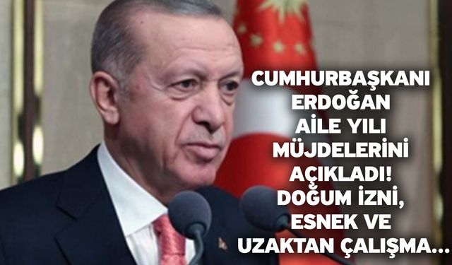 Cumhurbaşkanı Erdoğan Aile Yılı müjdelerini açıkladı! Doğum izni, esnek ve uzaktan çalışma...