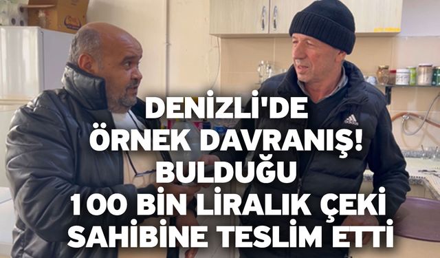 Denizli'de Örnek Davranış! Bulduğu 100 Bin Liralık Çeki Sahibine Teslim Etti