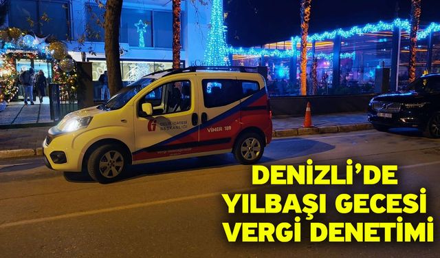 Denizli’de yılbaşı gecesi vergi denetimi