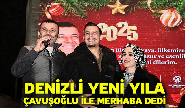 Denizli yeni yıla Çavuşoğlu ile merhaba dedi