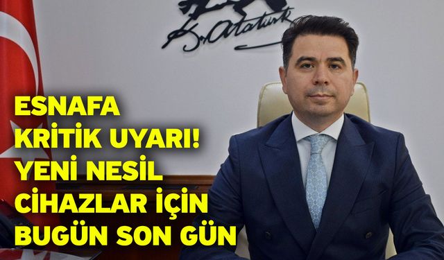 Esnafa kritik uyarı! Yeni nesil cihazlar için bugün son gün