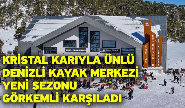 Kristal karıyla ünlü Denizli Kayak Merkezi yeni sezonu görkemli karşıladı