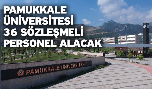 Pamukkale Üniversitesi 36 sözleşmeli personel alacak