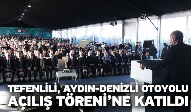 Tefenlili, Aydın-Denizli Otoyolu Açılış Töreni’ne Katıldı