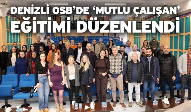 Denizli OSB’de ‘Mutlu Çalışan’ Eğitimi Düzenlendi