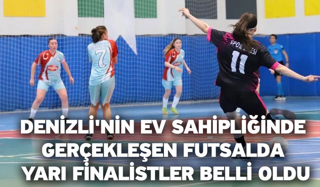 Denizli'nin ev sahipliğinde gerçekleşen futsalda yarı finalistler belli oldu