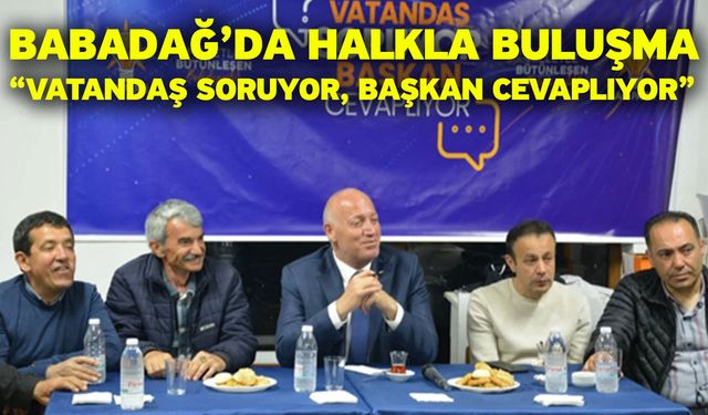 Babadağ’da halkla buluşma “Vatandaş Soruyor, Başkan Cevaplıyor”