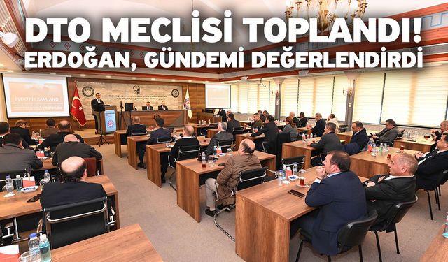 DTO meclisi toplandı! Erdoğan, gündemi değerlendirdi