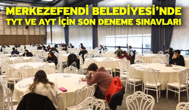 Merkezefendi Belediyesi’nde TYT Ve AYT İçin Son Deneme Sınavları