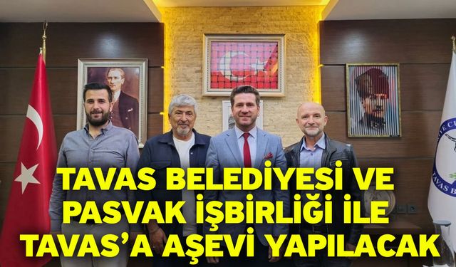 Tavas Belediyesi ve PASVAK işbirliği ile Tavas’a Aşevi yapılacak