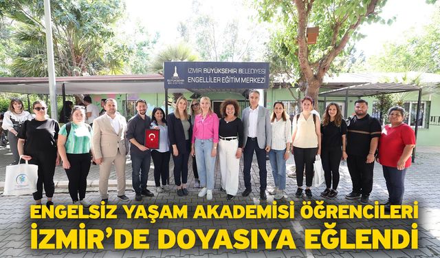 Engelsiz Yaşam Akademisi Öğrencileri İzmir’de Doyasıya Eğlendi