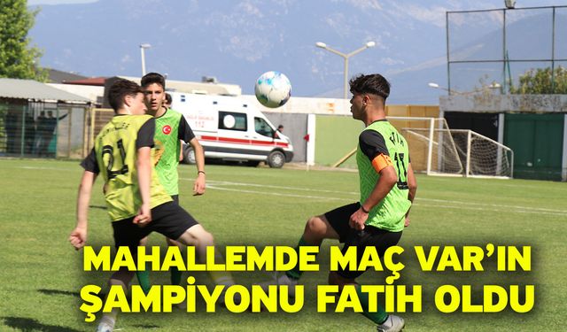 Mahallemde Maç Var’ın şampiyonu Fatih oldu