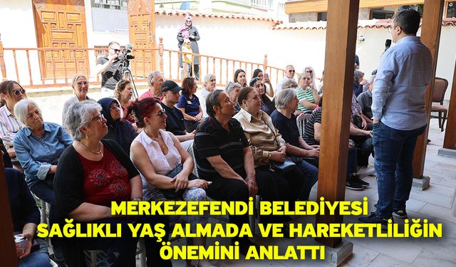 Merkezefendi Belediyesi sağlıklı yaş almada ve hareketliliğin önemini anlattı