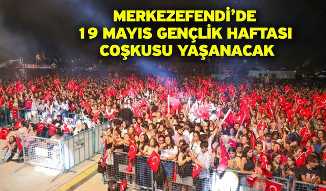 Merkezefendi’de 19 Mayıs Gençlik Haftası Coşkusu Yaşanacak