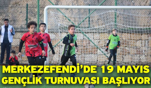 Merkezefendi’de 19 Mayıs Gençlik Turnuvası Başlıyor