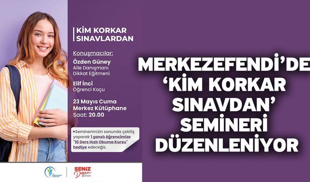 Merkezefendi’de ‘Kim Korkar Sınavdan’ semineri düzenleniyor