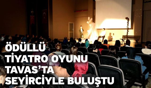 Ödüllü tiyatro oyunu Tavas’ta seyirciyle buluştu