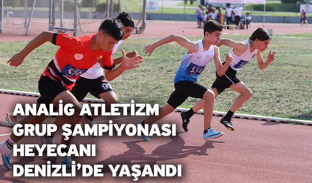 Analig Atletizm Grup Şampiyonası heyecanı Denizli’de yaşandı