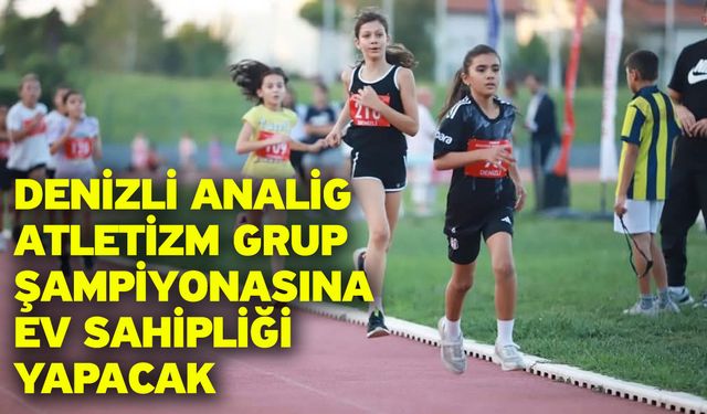 Denizli Analig Atletizm Grup Şampiyonasına ev sahipliği yapacak